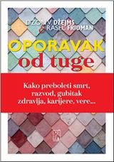 Oporavak od tuge : kako da prebolite smrt, razvod, gubitak zdravlja, karijere, vere